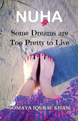 Nuha: Some Dreams are Too Pretty to Live by Iqubal, Somaya Khan