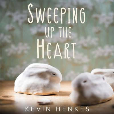 Sweeping Up the Heart by Henkes, Kevin