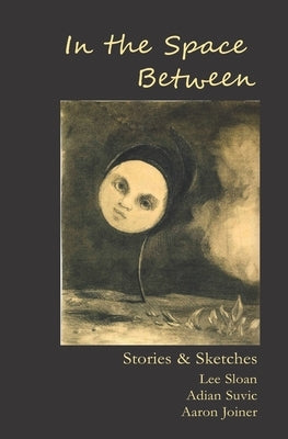 In the Space Between: Stories & Sketches by Suvic, Adian