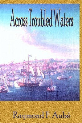 Across Troubled Waters by Aube, Raymond F.