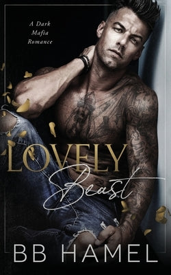 Lovely Beast: A Dark Mafia Enemies to Lovers Romance by Hamel, B. B.