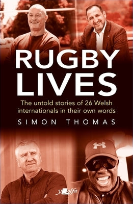 Rugby Lives: The Stories of 26 Welsh Internationals in Their Own Words by Thomas, Simon