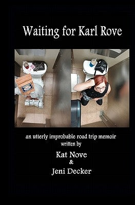Waiting for Karl Rove: an utterly improbable road trip memoir by Nove, Kat