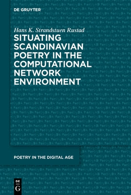 Situating Scandinavian Poetry in the Computational Network Environment by Rustad, Hans Kristian Strandstuen