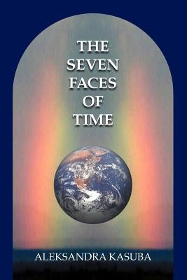 The Seven Faces of Time by Kasuba, Aleksandra