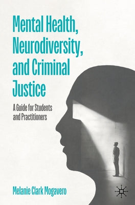 Mental Health, Neurodiversity and Criminal Justice: A Guide for Students and Practitioners by Mogavero, Melanie Clark