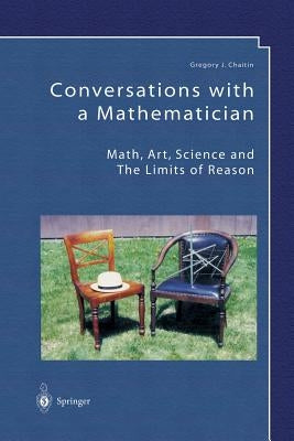 Conversations with a Mathematician: Math, Art, Science and the Limits of Reason by Chaitin, Gregory J.