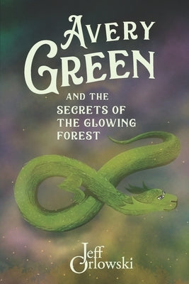 Avery Green and the Secrets of the Glowing Forest by Orlowski, Jeff