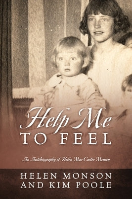 Help Me To Feel: An Autobiography of Helen Mar Carter Monson by Monson, Helen