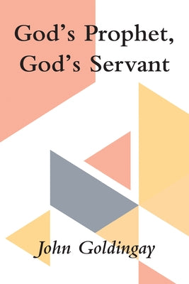 God's Prophet, God's Servant: A Study in Jeremiah and Isaiah 40-55 by Goldingay, John