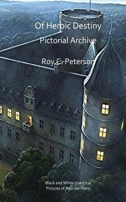 Of Heroic Destiny: Pictorial Archive by Peterson, Roy C.