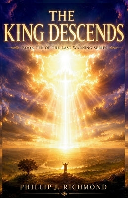 The King Descends: Book Ten of The Last Warning Series by Richmond, Phillip J.