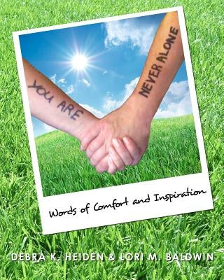 You are never alone: Words of Comfort and Inspiration by Baldwin, Lori M.