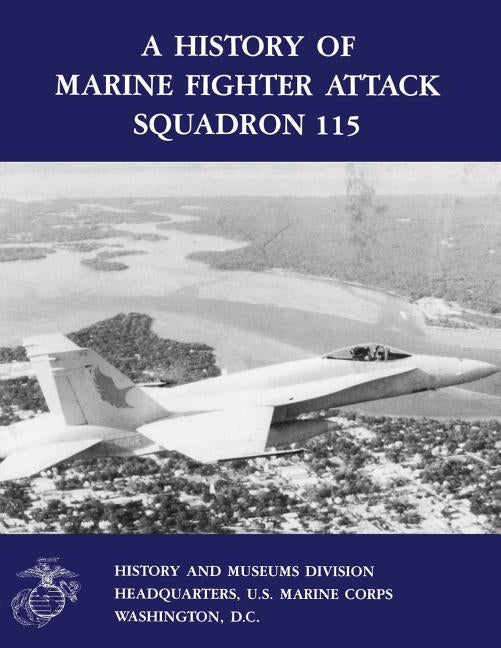 A History of Marine Fighter Attack Squadron 115 by Chapin Usmcr (Ret )., Captain John C.