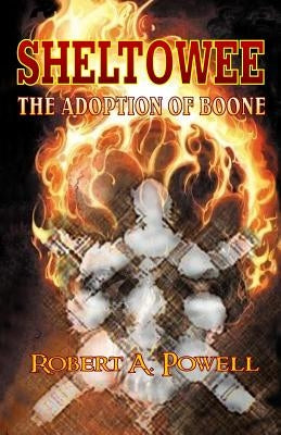 Sheltowee: The Adoption of Boone by Powell, Robert a.
