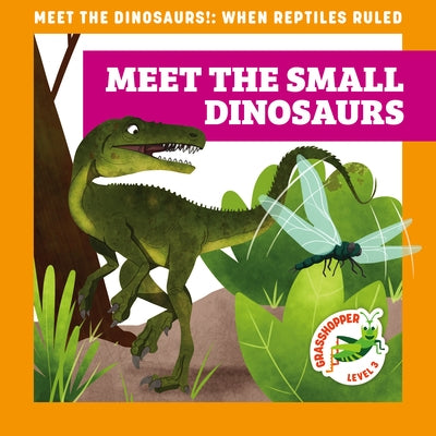 Meet the Small Dinosaurs by Donnelly, Rebecca