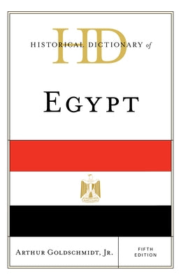 Historical Dictionary of Egypt by Goldschmidt, Arthur, Jr.