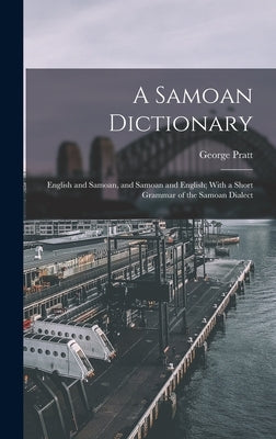 A Samoan Dictionary: English and Samoan, and Samoan and English; With a Short Grammar of the Samoan Dialect by Pratt, George