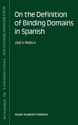 On the Definition of Binding Domains in Spanish: Evidence from Child Language by Padilla, J. a.