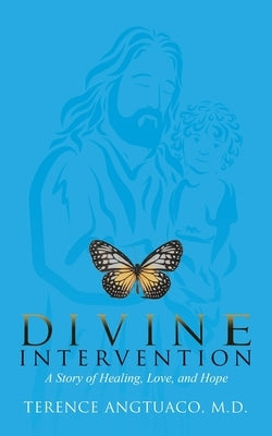 Divine Intervention: a Story of Healing, Love, and Hope by Angtuaco, Terence