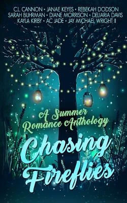 Chasing Fireflies: A Summer Romance Anthology by Keyes, Janae