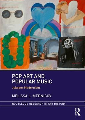Pop Art and Popular Music: Jukebox Modernism by Mednicov, Melissa L.