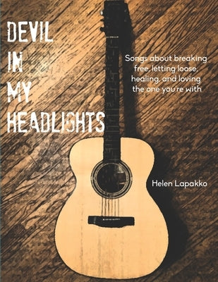 Devil In My Headlights: Songs about breaking free, letting loose, healing, and loving the one you're with. by Lapakko, Helen