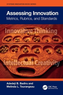 Assessing Innovation: Metrics, Rubrics, and Standards by Badiru, Adedeji B.