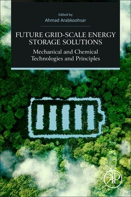 Future Grid-Scale Energy Storage Solutions: Mechanical and Chemical Technologies and Principles by Arabkoohsar, Ahmad