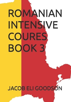 Romanian Intensive Course Book 3 by Goodson, Jacob Eli