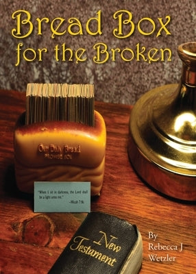 Bread Box for the Broken by Wetzler, Rebecca