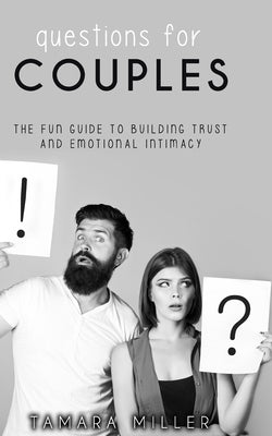 Questions for Couples: The Fun Guide to Building Trust and Emotional Intimacy by Miller, Tamara