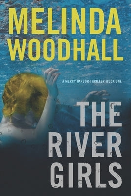 The River Girls: A Mercy Harbor Thriller by Woodhall, Melinda