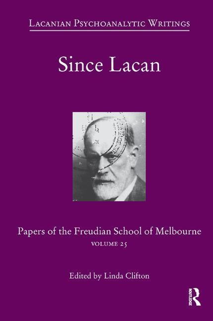 Since Lacan: Papers of the Freudian School of Melbourne: Volume 25 by Clifton, Linda