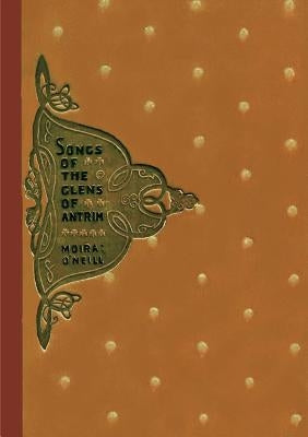 Songs of the Glens of Antrim by O'Neill, Moira