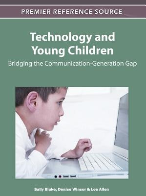 Technology and Young Children: Bridging the Communication-Generation Gap by Blake, Sally