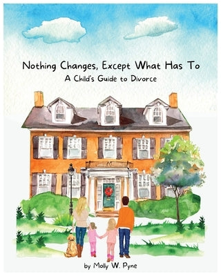 "Nothing Changes, Except What Has To: A Child's Guide to Divorce" - Divorce Book for Kids Tiny Humans Big Emotions Big Emotions for Toddlers Big Emoti by Pyne, Molly