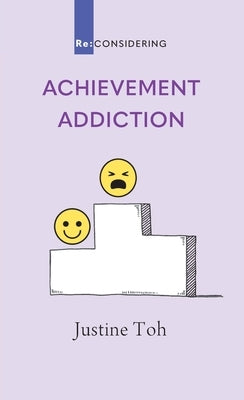Achievement Addiction by Toh, Justine