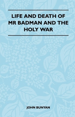 Life and Death of MR Badman and the Holy War by Bunyan, John