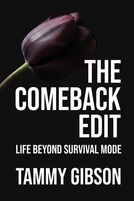 The Comeback Edit: Life Beyond Survival Mode by Gibson, Tammy