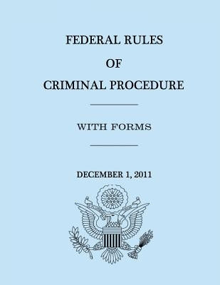 Federal Rules of Criminal Procedure - December 1, 2011 by Representatives, Hourse Of