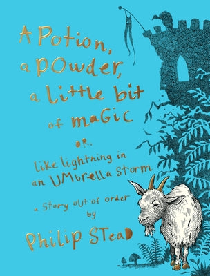 A Potion, a Powder, a Little Bit of Magic: Or, Like Lightning in an Umbrella Storm by Stead, Philip C.
