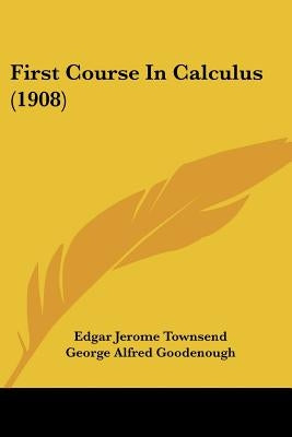 First Course In Calculus (1908) by Townsend, Edgar Jerome