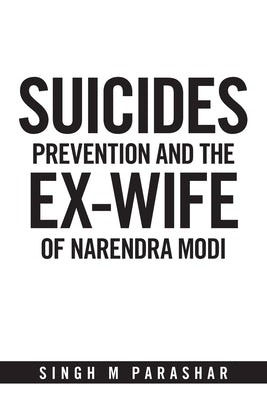 Suicides Prevention and the Ex-Wife of Narendra Modi by Parashar, Singh M.