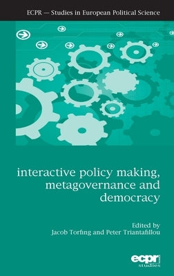 Interactive Policy Making, Metagovernance and Democracy by Torfing, Jacob