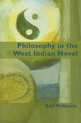 Philosophy in the West Indian Novel by McKenzie, Earl