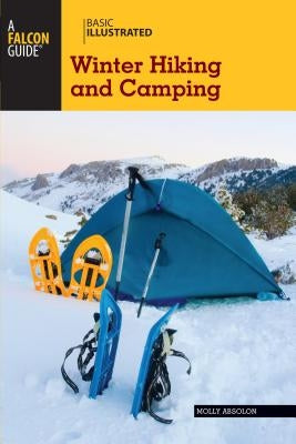 Falcon Guide: Winter Hiking and Camping by Absolon, Molly