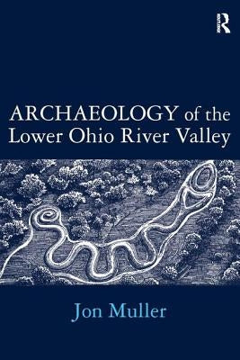 Archaeology of the Lower Ohio River Valley by Muller, Jon