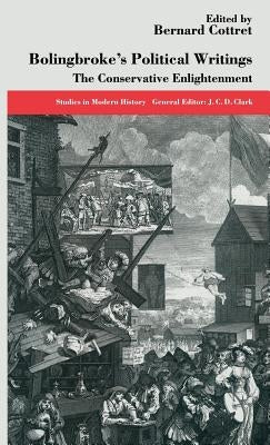 Bolingbroke's Political Writings: The Conservative Enlightenment by Cottret, Bernard