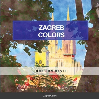 Zagreb Colors by Ornicevic, Rob